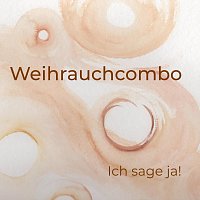 Weihrauchcombo – Ich sage ja!