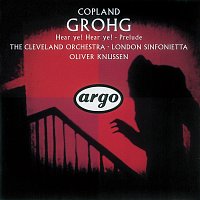 The Cleveland Orchestra, London Sinfonietta, Oliver Knussen – Copland: Grohg; Prelude for Chamber Orchestra; Hear Ye! Hear Ye!