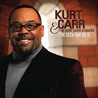 Kurt Carr & The Kurt Carr Singers – I've Seen Him Do It