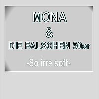 Mona & Die falschen 50er – So irre soft