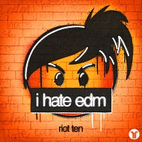 Riot Ten – i hate edm