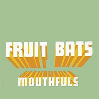 Fruit Bats – Mouthfuls