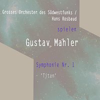 Grosses Orchester des Sudwestfunks – Grosses Orchester des Sudwestfunks / Hans Rosbaud spielen: Gustav Mahler: Symphonie Nr. 1 - 'Titan'