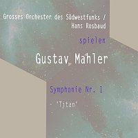 Grosses Orchester des Sudwestfunks – Grosses Orchester des Sudwestfunks / Hans Rosbaud spielen: Gustav Mahler: Symphonie Nr. 1 - 'Titan'