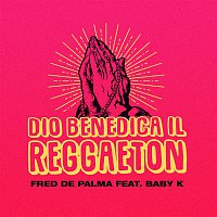 Fred De Palma – Dio benedica il reggaeton (feat. Baby K)