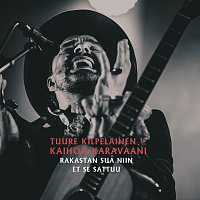 Tuure Kilpelainen Ja Kaihon Karavaani – Rakastan sua niin et se sattuu