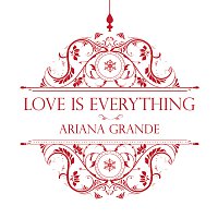 Ariana Grande – Love Is Everything