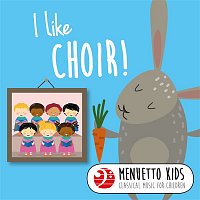 Various  Artists – I Like Choir! (Menuetto Kids: Classical Music for Children)