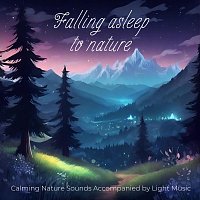 Přední strana obalu CD Falling Asleep to Nature: Calming Nature Sounds Accompanied by Light Music