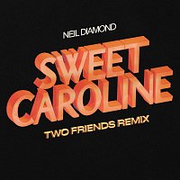 Neil Diamond, Two Friends – Sweet Caroline [Two Friends Remix]