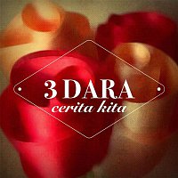 3 Dara – Cerita Kita