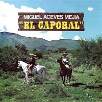 Miguel Aceves Mejia – El Caporal