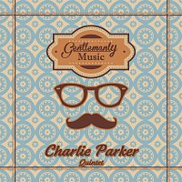 Charlie Parker Quintet – Gentlemanly Music