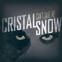 Cristal Snow – Can't Save Me