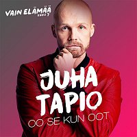 Juha Tapio – Oo se kun oot (Vain elamaa kausi 7)