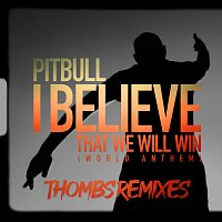Pitbull – I Believe That We Will Win (World Anthem) [Thombs Remixes]