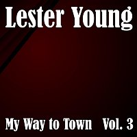 Lester Young – My Way To Town Vol. 3