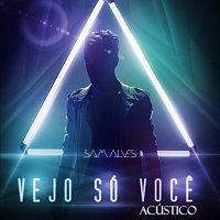 Sam Alves – Vejo Só Voce [Acústico]