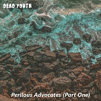 Perilous Advocates (Part One) – Dead Youth