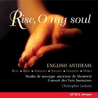 Studio de musique ancienne de Montréal, Christopher Jackson, Les Voix humaines – Rise O my soul: Gibbons, Ward, Tomkins & Bull: English Anthems