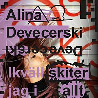 Alina Devecerski – Ikvall skiter jag i allt