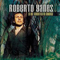Roberto Yanes – La Voz Romántica De America