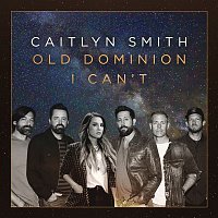 Caitlyn Smith, Old Dominion – I Can't (Featuring Old Dominion) (Acoustic)