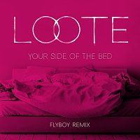 Loote – Your Side Of The Bed [Flyboy Remix]
