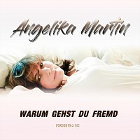 Angelika Martin – Warum gehst du fremd