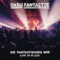 Dabu Fantastic – Die Fantastischen Wir - Live im Plaza