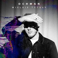 Ochman, @atutowy – Wielkie Tytuły