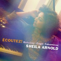 Sheila Arnold – ECOUTEZ! Debussy, Cage & Takemitsu