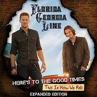 Florida Georgia Line – Here's To The Good Times...This Is How We Roll [Expanded Edition]