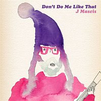 J Mascis – Don't Do Me Like That