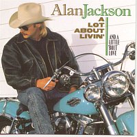 Alan Jackson – A Lot About Livin' (And A Little 'Bout Love)