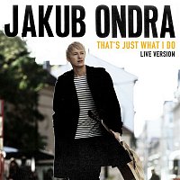 Jakub Ondra – That's Just What I Do (Live Session)