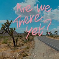 Rick Astley – Are We There Yet?
