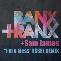 Banx & Ranx, Sam James, ESSEL – I'm A Mess [ESSEL REMIX]