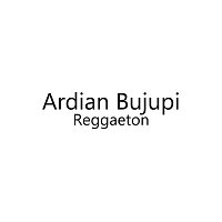 Ardian Bujupi – Reggaeton