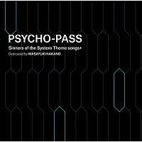 Masayuki Nakano – PSYCHO-PASS Sinners of the System Theme Songs + Dedicated by Masayuki Nakano