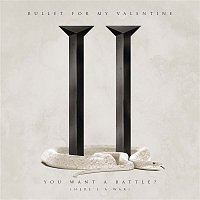 Bullet For My Valentine – You Want a Battle? (Here's a War)