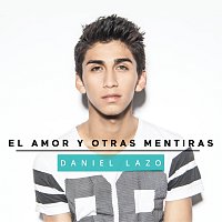 Daniel Lazo – El Amor Y Otras Mentiras