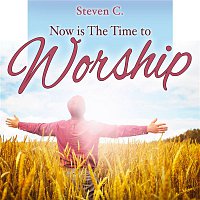 Now Is the Time to Worship