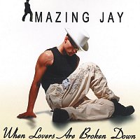 Amazing Jay – When Lovers Are Broken Down