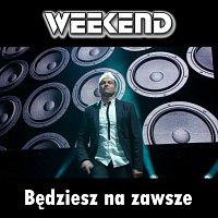 Weekend – Bedziesz na zawsze