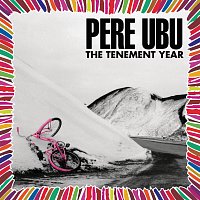 Pere Ubu – The Tenement Year