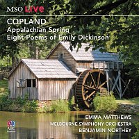 Emma Matthews, Melbourne Symphony Orchestra, Benjamin Northey – MSO Live - Copland: Appalachian Spring And Eight Poems Of Emily Dickinson [Live]