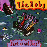 The Bobs – Shut Up And Sing!