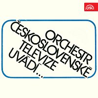 Sólisté a Orchestr Československé televize – Orchestr Československé televize uvádí ...
