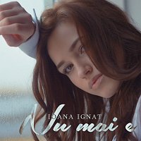 Ioana Ignat – Nu mai e